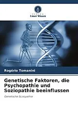 Kartonierter Einband Genetische Faktoren, die Psychopathie und Soziopathie beeinflussen von Rogério Tomanini