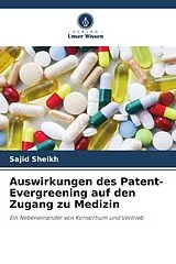 Kartonierter Einband Auswirkungen des Patent-Evergreening auf den Zugang zu Medizin von Sajid Sheikh