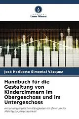 Kartonierter Einband Handbuch für die Gestaltung von Kinderzimmern im Obergeschoss und im Untergeschoss von José Heriberto Simental Vázquez