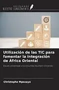 Kartonierter Einband Utilización de las TIC para fomentar la integración de África Oriental von Christophe Mpozayo
