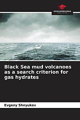 Kartonierter Einband Black Sea mud volcanoes as a search criterion for gas hydrates von Evgeny Shnyukov