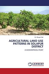 Couverture cartonnée AGRICULTURAL LAND USE PATTERNS IN SOLAPUR DISTRICT de Bhupal Patil