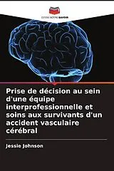 Kartonierter Einband Prise de décision au sein d'une équipe interprofessionnelle et soins aux survivants d'un accident vasculaire cérébral von Jessie Johnson