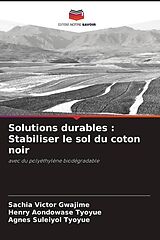 Couverture cartonnée Solutions durables : Stabiliser le sol du coton noir de Sachia Victor Gwajime, Henry Aondowase Tyoyue, Agnes Suleiyol Tyoyue