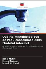 Couverture cartonnée Qualité microbiologique de l'eau consommée dans l'habitat informel de Nellie Mukiri, Simon Karanja, Joseph K. Mutai