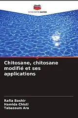 Kartonierter Einband (Kt) Chitosane, chitosane modifié et ses applications von Rafia Bashir, Hamida Chisti, Tabassum Ara