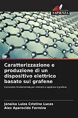 Kartonierter Einband (Kt) Caratterizzazione e produzione di un dispositivo elettrico basato sul grafene von Janaísa Luiza Cristino Lucas, Alex Aparecido Ferreira