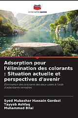 Couverture cartonnée Adsorption pour l'élimination des colorants : Situation actuelle et perspectives d'avenir de Syed Mubashar Hussain Gardazi, Tayyab Ashfaq, Muhammad Bilal