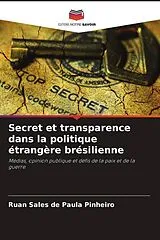 Kartonierter Einband Secret et transparence dans la politique étrangère brésilienne von Ruan Sales de Paula Pinheiro