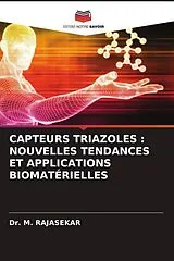 Kartonierter Einband CAPTEURS TRIAZOLES : NOUVELLES TENDANCES ET APPLICATIONS BIOMATÉRIELLES von Dr. M. RAJASEKAR