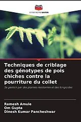Kartonierter Einband (Kt) Techniques de criblage des génotypes de pois chiches contre la pourriture du collet von Ramesh Amule, Om Gupta, Dinesh Kumar Pancheshwar