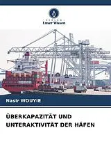 Kartonierter Einband (Kt) ÜBERKAPAZITÄT UND UNTERAKTIVITÄT DER HÄFEN von Nasir Wouyie