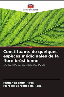 Couverture cartonnée Constituants de quelques espèces médicinales de la flore brésilienne de Fernanda Brum Pires, Marcelo Barcellos da Rosa