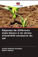 Kartonierter Einband (Kt) Réponse de différents maïs blancs à un stress d'humidité excessive du sol von Jerald Anthony Esteban, Edwin Solilap