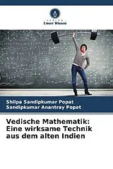 Kartonierter Einband Vedische Mathematik: Eine wirksame Technik aus dem alten Indien von Shilpa Sandipkumar Popat, Sandipkumar Anantray Popat