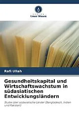 Kartonierter Einband Gesundheitskapital und Wirtschaftswachstum in südasiatischen Entwicklungsländern von Rafi Ullah