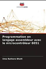 Kartonierter Einband Programmation en langage assembleur avec le microcontrôleur 8051 von Uma Rathore Bhatt