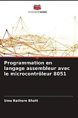 Kartonierter Einband (Kt) Programmation en langage assembleur avec le microcontrôleur 8051 von Uma Rathore Bhatt