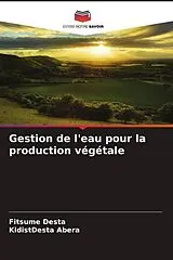 Kartonierter Einband (Kt) Gestion de l'eau pour la production végétale von Fitsume Desta, KidistDesta Abera