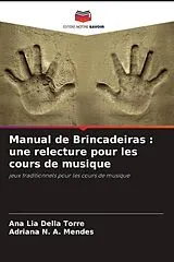 Kartonierter Einband Manual de Brincadeiras : une relecture pour les cours de musique von Ana Lia Della Torre, Adriana N. A. Mendes