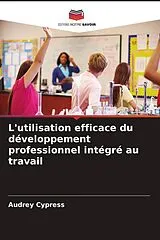 Kartonierter Einband (Kt) L'utilisation efficace du développement professionnel intégré au travail von Audrey Cypress