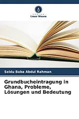 Kartonierter Einband (Kt) Grundbucheintragung in Ghana, Probleme, Lösungen und Bedeutung von Seidu Baba Abdul Rahman