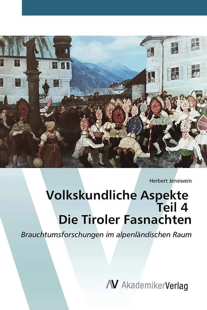 Volkskundliche Aspekte Teil 4 Die Tiroler Fasnachten