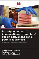 Kartonierter Einband (Kt) Prototype de test immunodiagnostique basé sur un nouvel antigène pour la fasciolose von Mohamed A. Moussa, Rashika El Ridi, Helmy R. M. Metawi