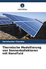 Kartonierter Einband (Kt) Thermische Modellierung von Sonnenkollektoren mit Nanofluid von Harishankar Chandra