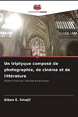Kartonierter Einband (Kt) Un triptyque composé de photographie, de cinéma et de littérature von Alban E. Smajli