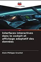 Kartonierter Einband (Kt) Interfaces interactives dans le cockpit et affichage adaptatif des données von Alain Philippe Gruchet