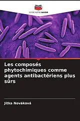 Kartonierter Einband (Kt) Les composés phytochimiques comme agents antibactériens plus sûrs von Jitka Nováková