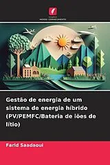 Kartonierter Einband (Kt) Gestão de energia de um sistema de energia híbrido (PV/PEMFC/Bateria de iões de lítio) von Farid Saadaoui