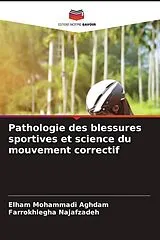 Kartonierter Einband (Kt) Pathologie des blessures sportives et science du mouvement correctif von Elham Mohammadi Aghdam, Farrokhlegha Najafzadeh