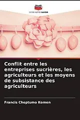 Kartonierter Einband Conflit entre les entreprises sucrières, les agriculteurs et les moyens de subsistance des agriculteurs von Francis Cheptumo Komen
