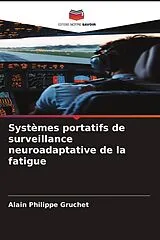 Kartonierter Einband (Kt) Systèmes portatifs de surveillance neuroadaptative de la fatigue von Alain Philippe Gruchet