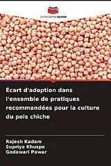 Kartonierter Einband (Kt) Écart d'adoption dans l'ensemble de pratiques recommandées pour la culture du pois chiche von Rajesh Kadam, Supriya Khuspe, Godawari Pawar