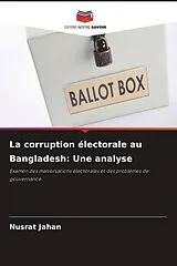 Kartonierter Einband La corruption électorale au Bangladesh: Une analyse von Nusrat Jahan
