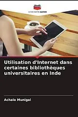 Kartonierter Einband (Kt) Utilisation d'Internet dans certaines bibliothèques universitaires en Inde von Achala Munigal