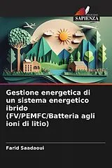 Kartonierter Einband (Kt) Gestione energetica di un sistema energetico ibrido (FV/PEMFC/Batteria agli ioni di litio) von Farid Saadaoui