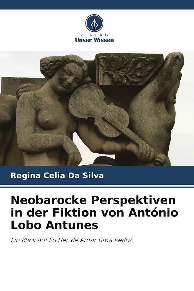 Neobarocke Perspektiven in der Fiktion von António Lobo Antunes