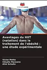 Kartonierter Einband (Kt) Avantages du HIIT (natation) dans le traitement de l'obésité : une étude expérimentale von Victor Motta, Cláudia Mansano, Alini Schultz