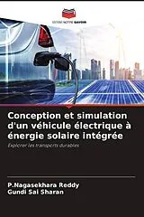 Kartonierter Einband Conception et simulation d'un véhicule électrique à énergie solaire intégrée von P.Nagasekhara Reddy, Gundi Sai Sharan