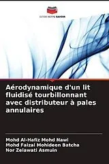Kartonierter Einband (Kt) Aérodynamique d'un lit fluidisé tourbillonnant avec distributeur à pales annulaires von Mohd Al-Hafiz Mohd Nawi, Mohd Faizal Mohideen Batcha, Nor Zelawati Asmuin