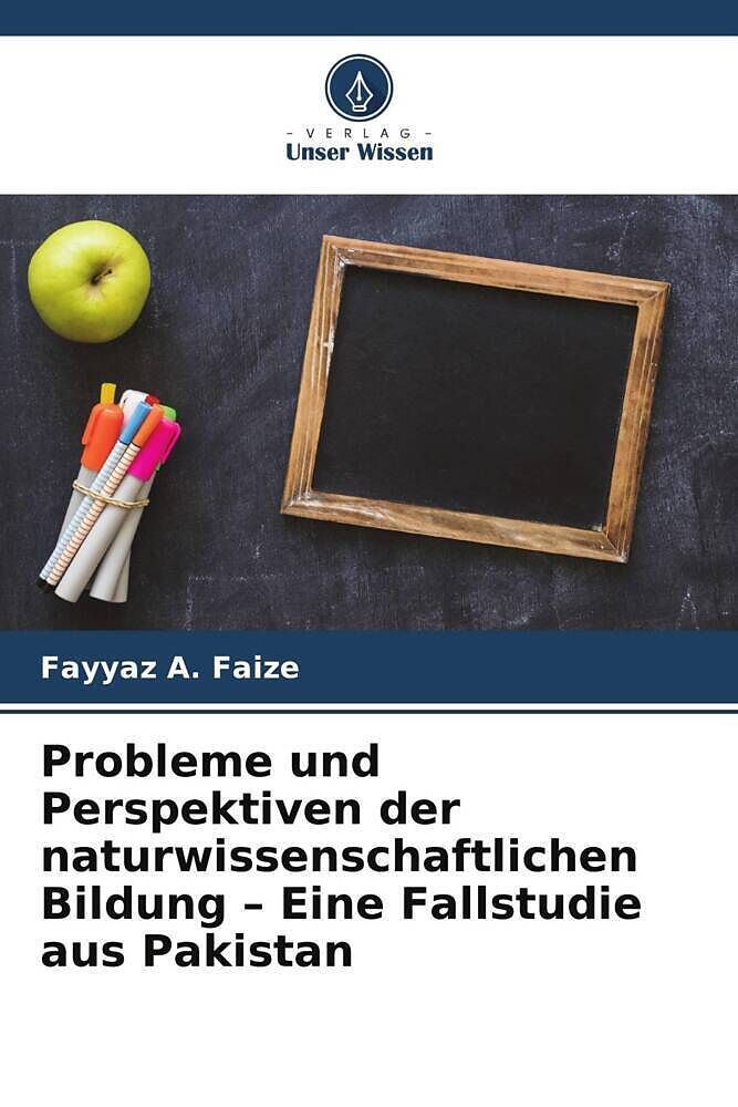 Probleme und Perspektiven der naturwissenschaftlichen Bildung - Eine Fallstudie aus Pakistan