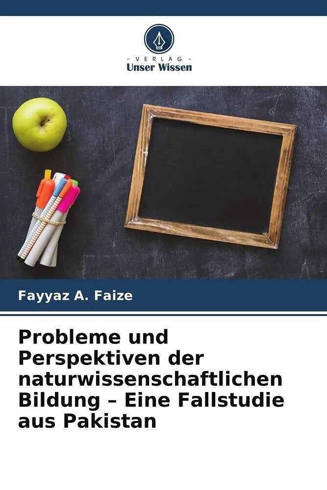 Probleme und Perspektiven der naturwissenschaftlichen Bildung - Eine Fallstudie aus Pakistan