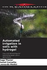 Kartonierter Einband (Kt) Automated irrigation in soils with hydrogel von Hugo Thaner, Daniel Carvalho, Leonardo Medici