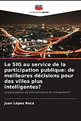 Kartonierter Einband (Kt) Le SIG au service de la participation publique: de meilleures décisions pour des villes plus intelligentes? von Juan López Roca