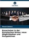 Kasachstan in der Eurasischen Union: neue Möglichkeiten und Perspektiven