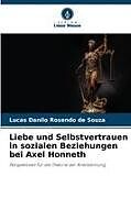 Liebe und Selbstvertrauen in sozialen Beziehungen bei Axel Honneth